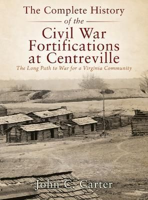 The Complete History of the Civil War Fortifications at Centreville