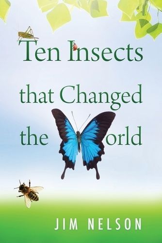 Ten Insects That Changed the World By Jim Nelson 9781977274458