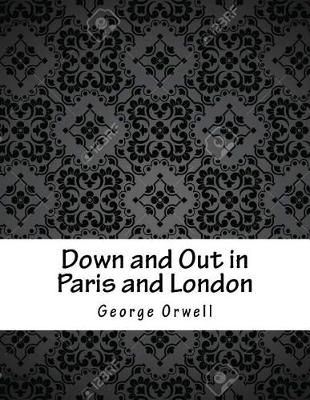Down and Out in Paris and London By Orwell, George 9781978121744