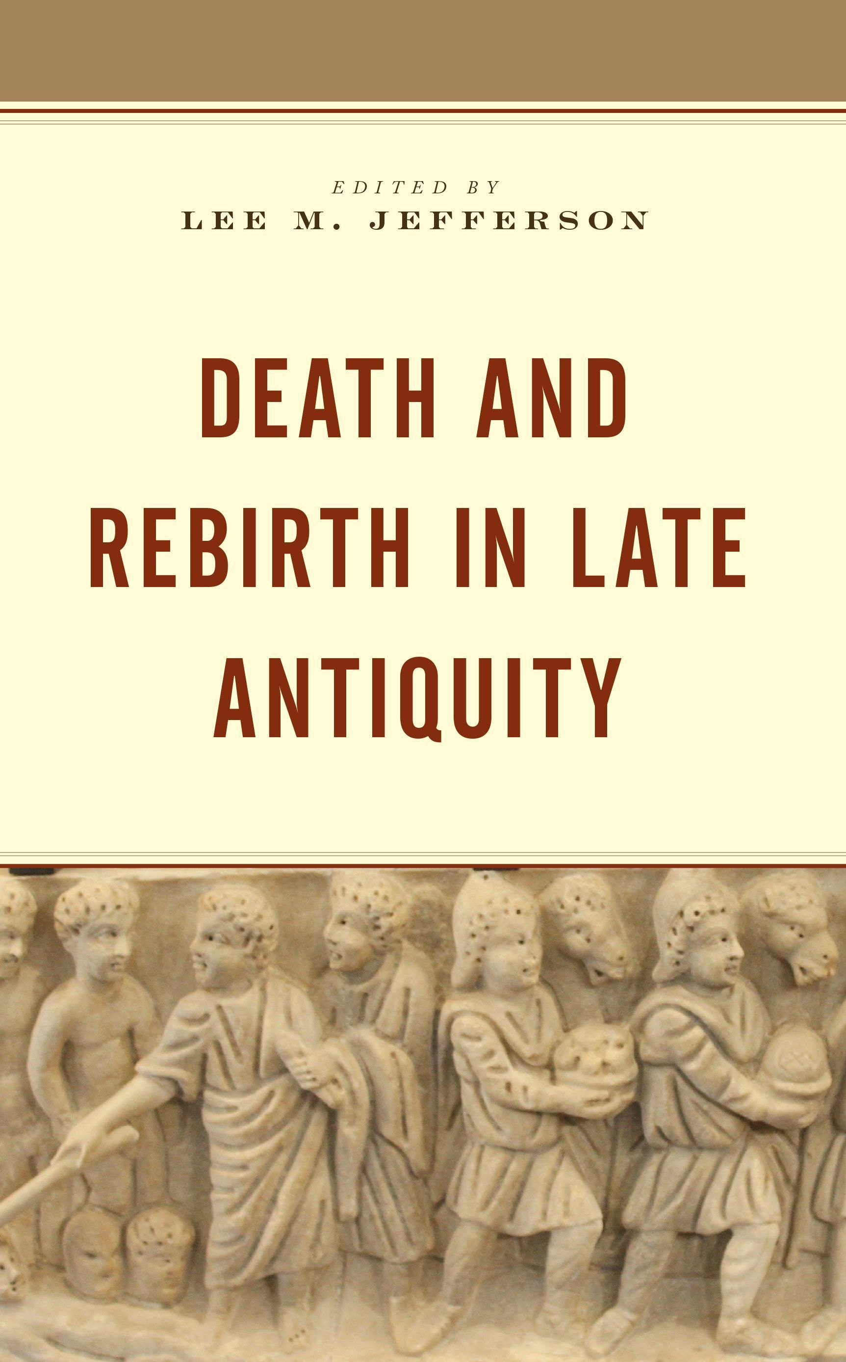 Death and Rebirth in Late Antiquity By Lee M. Jefferson 9781978701595