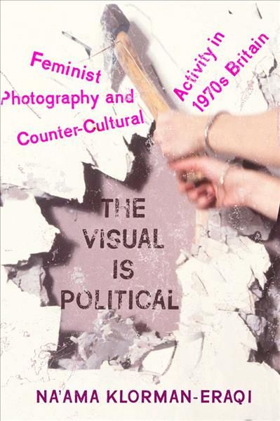 The Visual Is Political By Na'ama Klorman-Eraqi 9781978800311
