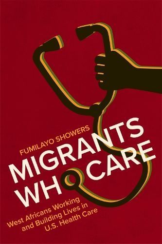 Migrants Who Care By Fumilayo Showers 9781978828995 (Hardback)