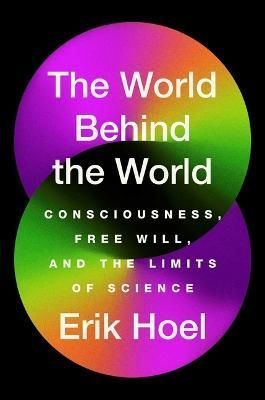 The World Behind the World By Erik Hoel 9781982159382 (Hardback)