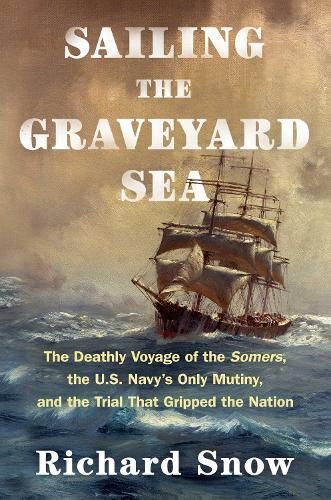 Sailing the Graveyard Sea By Richard Snow 9781982185442 (Hardback)
