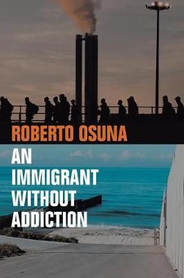 An Immigrant Without Addiction By Roberto Osuna 9781982201845