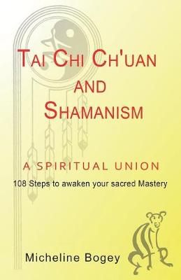 Tai Chi Ch'Uan and Shamanism a Spiritual Union By Bogey 9781982205638