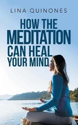 How the Meditation Can Heal Your Mind By Quinones 9781982215880