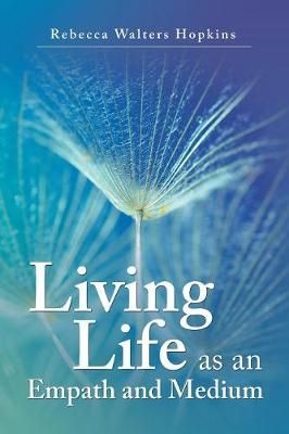 Living Life as an Empath and Medium By Rebecca Walters Hopkins