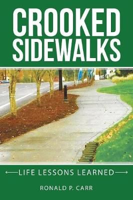 Crooked Sidewalks: Life Lessons Learned By Carr, Ronald P. (Paperback)