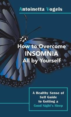 How to Overcome Insomnia All by Yourself By Antoinetta Vogels