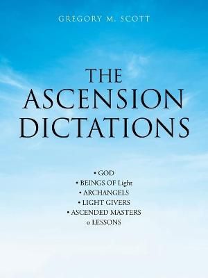 The Ascension Dictations By Scott, Gregory M. 9781982253813