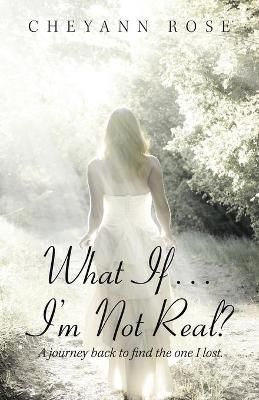 What If...I'm Not Real? By Rose 9781982261214 (Paperback)