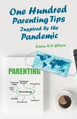 One Hundred Parenting Tips Inspired by the Pandemic By Gibson