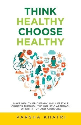 Think Healthy, Choose Healthy By Varsha Khatri 9781982265465