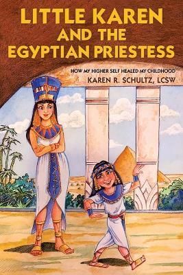 Little Karen and the Egyptian Priestess By Schultz Lcsw 9781982268978