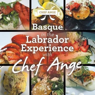 Basque in the Labrador Experience with Chef Ange By Chef Ange
