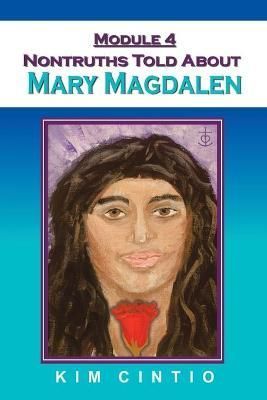 Module 4 Nontruths Told About Mary Magdalen By Cintio, Kim (Paperback)