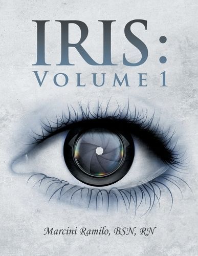 Iris : Volume 1 By Marcini Ramilo BSN RN 9781982287368 (Paperback)