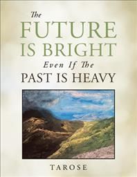 Future Is Bright Even If the Past Is Heavy By Tarose 9781982293376