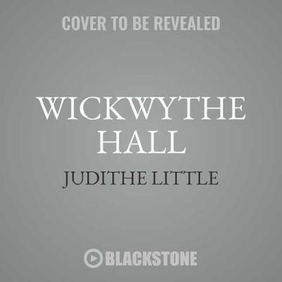 Wickwythe Hall By Judithe Little (author), Sarah Nichols (read by)