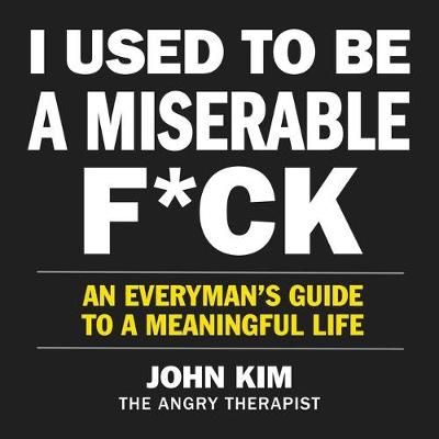 I Used to Be a Miserable F*ck By John Kim 9781982608279 (CD-Audio)
