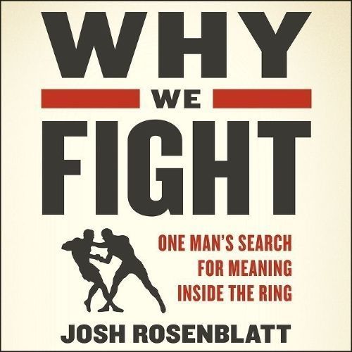 Why We Fight By Josh Rosenblatt (author), Joe Knezevich (read by)