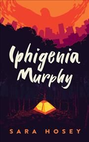Iphigenia Murphy By Sara Hosey 9781982618292 (Hardback)