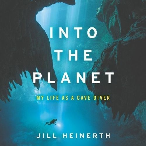 Into the Planet By Jill Heinerth (read by) 9781982660154 (CD-Audio)