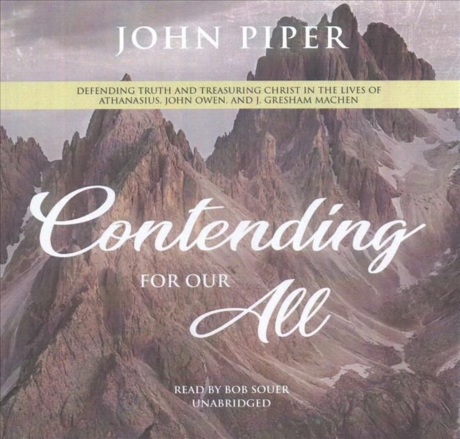 Contending for Our All By John Piper (author), Bob Souer (read by)