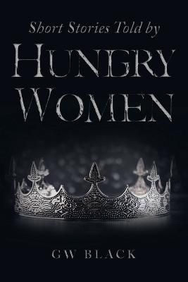 Short Stories Told by Hungry Women By Black 9781984508881 (Paperback)