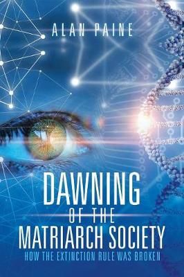 Dawning of the Matriarch Society By Alan Paine 9781984517227