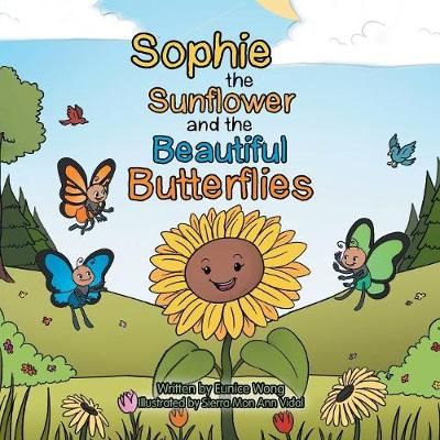 Sophie the Sunflower and the Beautiful Butterflies By Eunice Wong