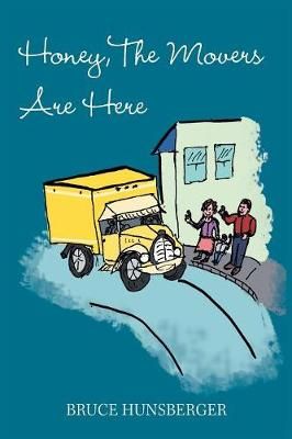 Honey, the Movers Are Here By Bruce Hunsberger 9781984533975