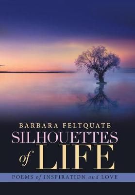 Silhouettes of Life By Barbara Feltquate 9781984538802 (Hardback)