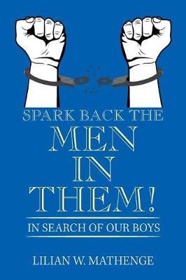 Spark Back the Men in Them! By Mathenge 9781984540423 (Paperback)