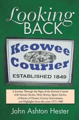 Looking Back: A Journey Through the Pages of the Keowee Courier with Feature Stories, News Stories, Sports Stories, a History of Oconee County ...