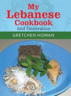 My Lebanese Cookbook, 2Nd Generation By Homan 9781984553324 (Hardback)
