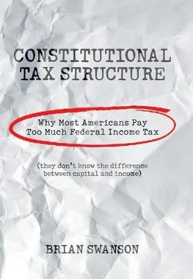 Constitutional Tax Structure By Swanson 9781984559364 (Hardback)