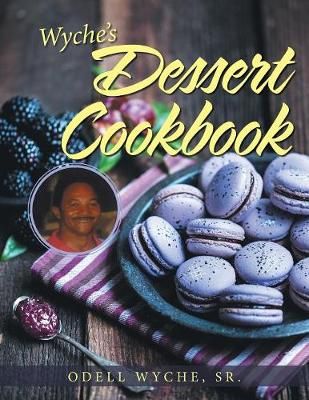 Wyche's Dessert Cookbook By Wyche 9781984565860 (Paperback)