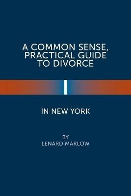 A Common Sense, Practical Guide to Divorce in New York 9781984583192