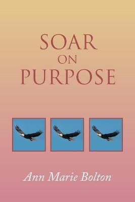 Soar on Purpose By Bolton 9781984583727 (Paperback)