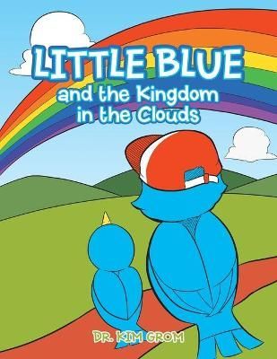 Little Blue and the Kingdom in the Clouds By Grom 9781984588685