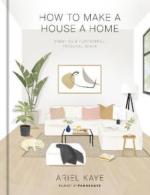 How to Make a House a Home By Ariel Kaye 9781984826466 (Hardback)