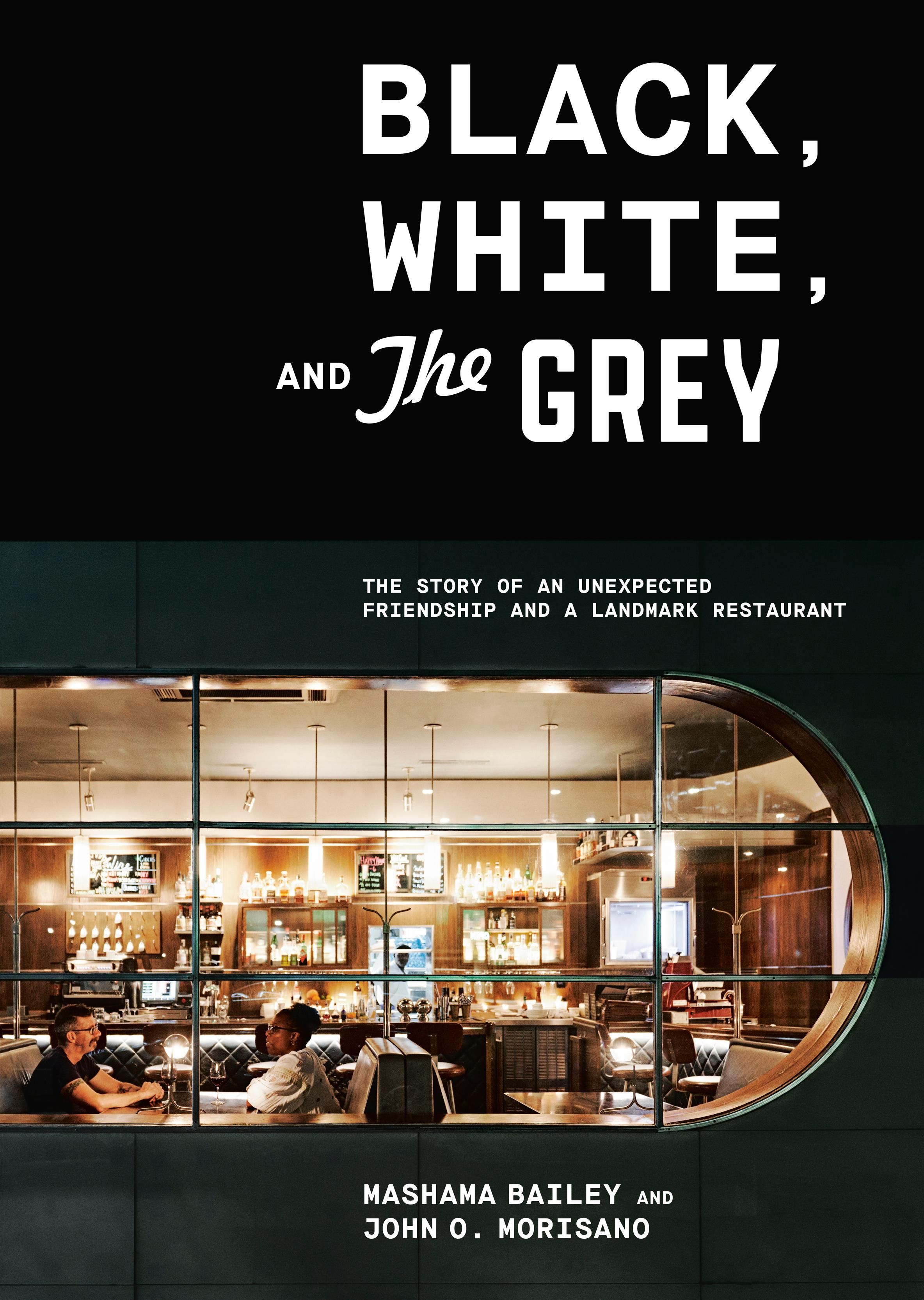 Black, White, and The Grey By Mashama Bailey, John O. Morisano
