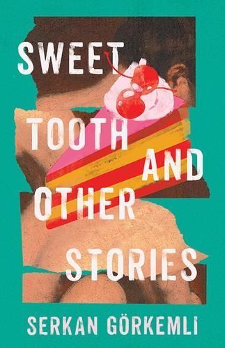 Sweet Tooth and Other Stories By Serkan Gorkemli 9781985900202