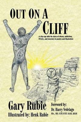 Out On A Cliff : A city cop tells his story of abuse, addiction, P.T.S.D., and recovery in poetry and illustration