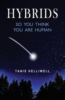 Hybrids: So you think you are human By Helliwell, Tanis 9781987831023