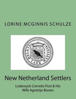 New Netherland Settlers By Lorine McGinnis Schulze 9781987938081