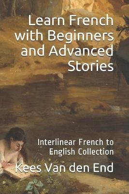 Learn French - Beginners and Advanced Stories By Kees Van Den End