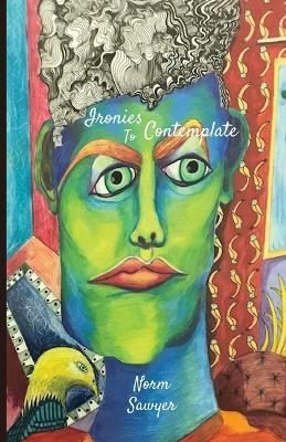 Ironies To Contemplate By Sawyer 9781988226538 (Paperback)